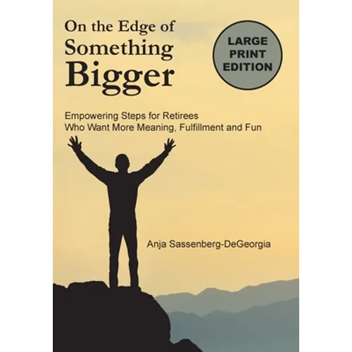 On the Edge of Something Bigger: Empowering Steps for Retirees Who Want More Meaning, Fulfillment & Fun