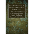 Christian Worship: Its Origin and Evolution, Fifth Edition