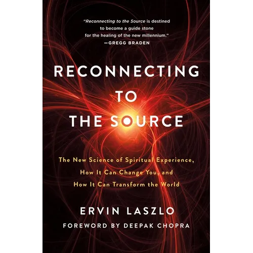 Reconnecting to the Source: The New Science of Spiritual Experience, How It Can Change You, and How It Can Transform the World