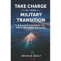 Take Charge of Your Military Transition: A 5-Step Roadmap to Post-Military Success