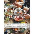A Cookbook with Options: 3 Methods of Cooking Each Recipe Stove/Oven, Slow Cooker or Instant Pot