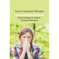Severe Seasonal Allergies: Natural Ways To Defeat Seasonal Allergies: Best Treatments For Hay Fever