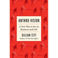 Anthro-Vision: A New Way to See in Business and Life