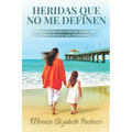Heridas Que No Me Definen: Despertando identidad en medio del dolor y el amor que me sostuvo