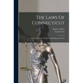 The Laws Of Connecticut: An Exact Reprint Of The Original Edition Of 1673