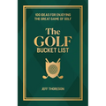 The Golf Bucket List: 100 Ideas for Enjoying the Great Game of Golf