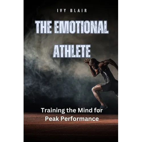 The Emotional Athlete: Training the Mind for Peak Performance