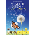 Scatter Seeds of Kindness: Inspirational Poems and Short Stories About Life, Love, and the Things That Shape Our Souls
