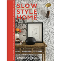 Slow Style Home: Take Your Time, Use What You Have, and Translate Your Vision Into a Home You Love