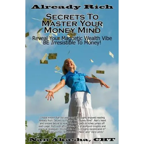 Already Rich! Secrets to Master Your Money Mind: Reveal Your Magnetic Wealth Vibe. BE Irresistible to Money!