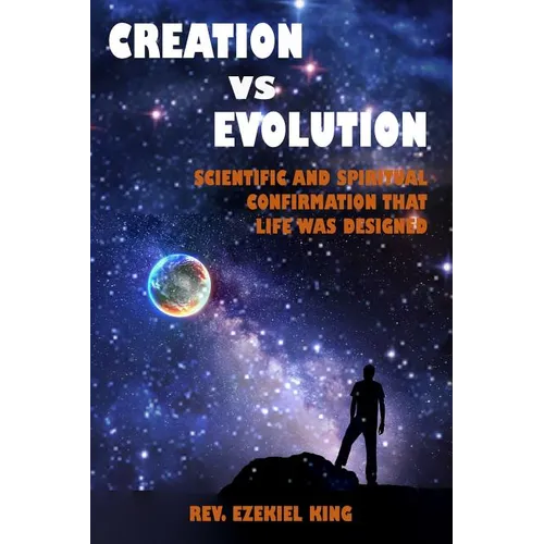 Creation vs Evolution: Scientific and Spiritual Confirmation That Life Was Designed