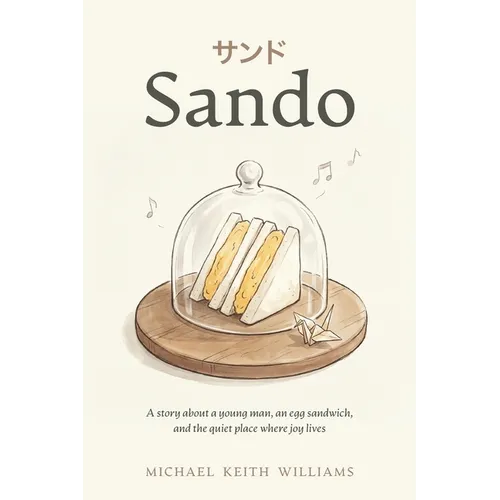Sando: A story about a young man, an egg sandwich, and the quiet place where joy lives