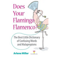Does Your Flamingo Flamenco? The Best Little Dictionary of Confusing Words and Malapropisms