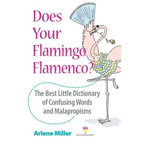Does Your Flamingo Flamenco? The Best Little Dictionary of Confusing Words and Malapropisms