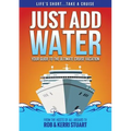 Just Add Water: Your Guide to the Ultimate Cruise Vacation