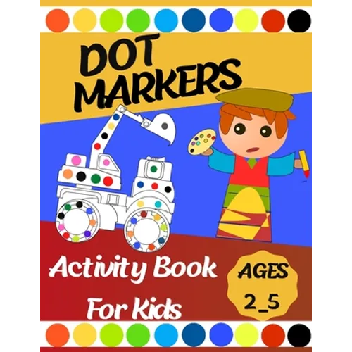 Dot markers Activity Book For Kids: Gift ... Girls, Boys, Construction Trucks Big Dots, Ages 2_5, Fun With Do a Dot (First Jumbo do a Dot Markers)