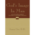 God's Image in Man: And It's Defacement in Light of Modern Denials