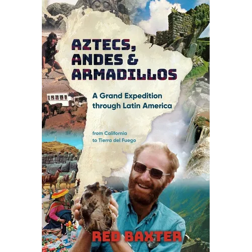 Aztecs, Andes and Armadillos: A Grand Expedition through Latin America