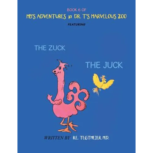 Book 6 of Mb'S Adventures in Dr. T'S Marvelous Zoo: Featuring: the Zuck the Juck