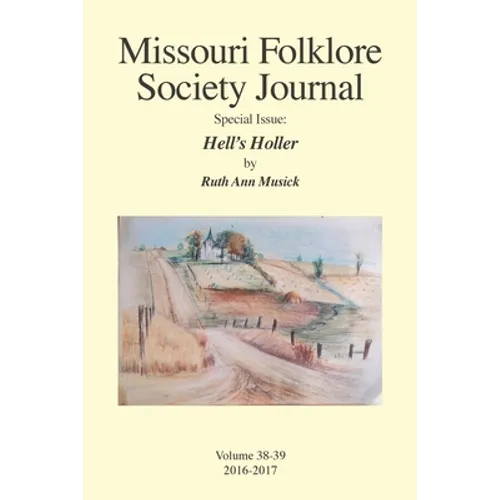 Missouri Folklore Society Journal Special Issue: Hell's Holler: A Novel Based on the Folklore of the Missouri Chariton Hill Country