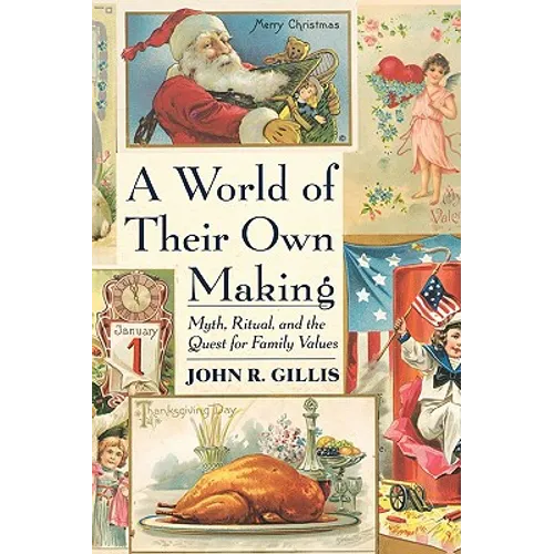 A World of Their Own Making: Myth, Ritual, and the Quest for Family Values