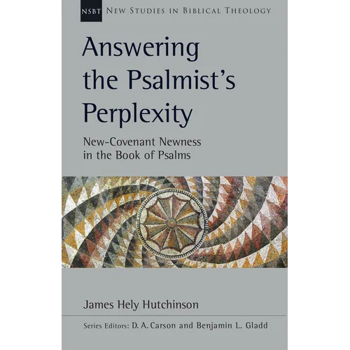 Answering the Psalmist's Perplexity: New-Covenant Newness in the Book of Psalms Volume 62