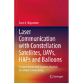 Laser Communication with Constellation Satellites, Uavs, Haps and Balloons: Fundamentals and Systems Analysis for Global Connectivity