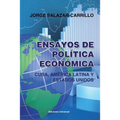Ensayos de Política Económica. Cuba, América Latina Y Estados Unidos