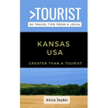 Greater Than a Tourist- Kansas USA: 50 Travel Tips from a Local