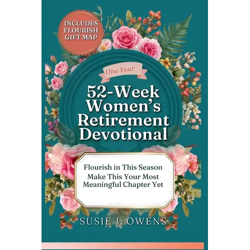 52-Week Women's Retirement Devotional: Awaken to Your Identity, Flourish in God's Love, Strengthen Your Purpose & Rediscover a Joyful, Radiant Life