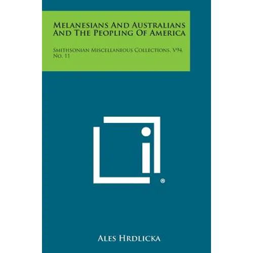 Melanesians and Australians and the Peopling of America: Smithsonian Miscellaneous Collections, V94, No. 11