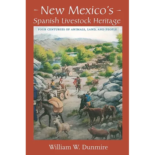 New Mexico's Spanish Livestock Heritage: Four Centuries of Animals, Land, and People