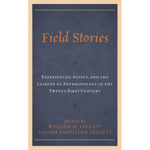 Field Stories: Experiences, Affect, and the Lessons of Anthropology in the Twenty-First Century