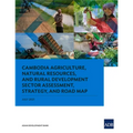 Cambodia Agriculture, Natural Resources, and Rural Development Sector Assessment, Strategy, and Road Map