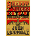 Shadow Voices: 300 Years of Irish Genre Fiction: A History in Stories