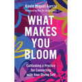 What Makes You Bloom: Cultivating a Practice for Connecting with Your Divine Self