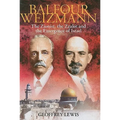 Balfour and Weizmann: The Zionist, the Zealot and the Emergence of Israel