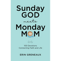 Sunday God Meets Monday Mom: 100 Devotions Connecting Faith and Life