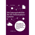 Die Interoperabilität der EU-Informationssysteme: Eine Analyse der Vereinbarkeit mit dem Grundrecht auf Datenschutz aus der Perspektive der Schweiz