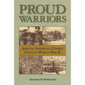 Proud Warriors: African American Combat Units in World War II Volume 6
