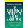The Singularity In Antiquity: AI And The Ancient Mind