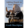 Adding Depth To Your Destiny: 50 Days of Focus Brings Jubilee!