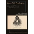 James W.C. Pennington: Essays Toward Rediscovering a Great African American Intellectual and Reformer
