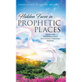 Hidden Faces in Prophetic Places: Unveiling Supernatural Mysteries Through Prayer