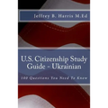 U.S. Citizenship Study Guide - Ukrainian: 100 Questions You Need To Know