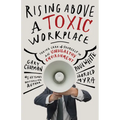 Rising Above a Toxic Workplace: Taking Care of Yourself in an Unhealthy Environment