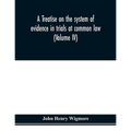 A treatise on the system of evidence in trials at common law: including the statutes and judicial decisions of all jurisdictions of the United States