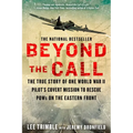 Beyond the Call: The True Story of One World War II Pilot's Covert Mission to Rescue POWs on the Eastern Front