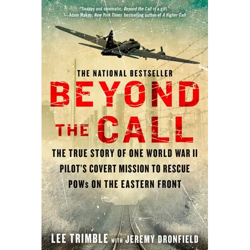 Beyond the Call: The True Story of One World War II Pilot's Covert Mission to Rescue POWs on the Eastern Front