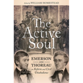 The Active Soul: Emerson and Thoreau on Reform and Civil Disobedience